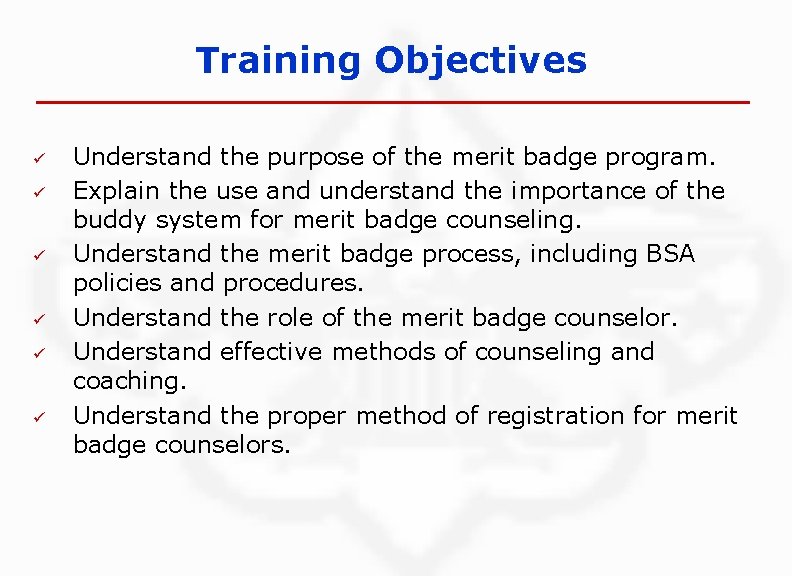 Training Objectives ü ü ü Understand the purpose of the merit badge program. Explain