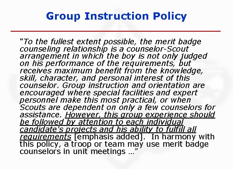 Group Instruction Policy "To the fullest extent possible, the merit badge counseling relationship is