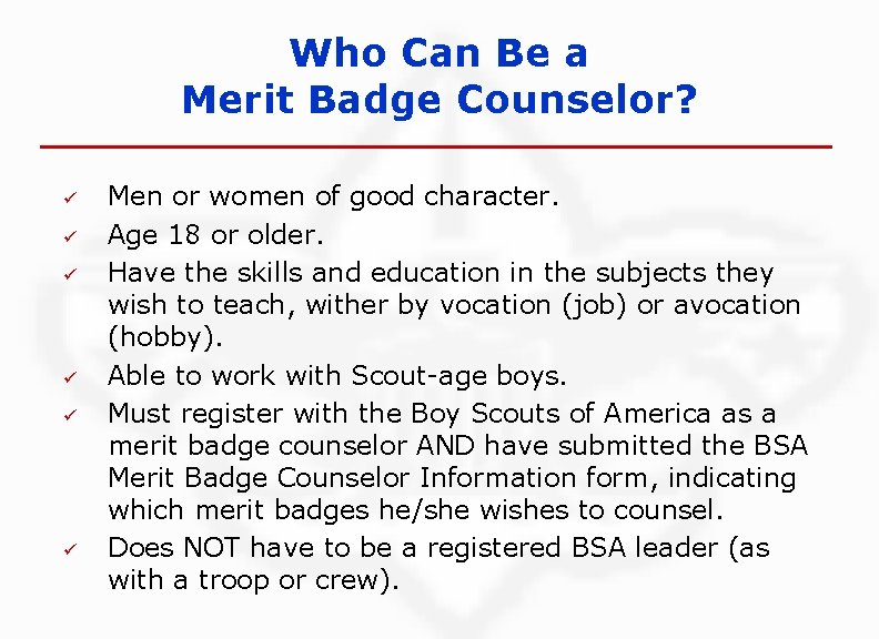 Who Can Be a Merit Badge Counselor? ü ü ü Men or women of