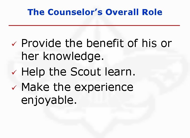 The Counselor’s Overall Role ü ü ü Provide the benefit of his or her
