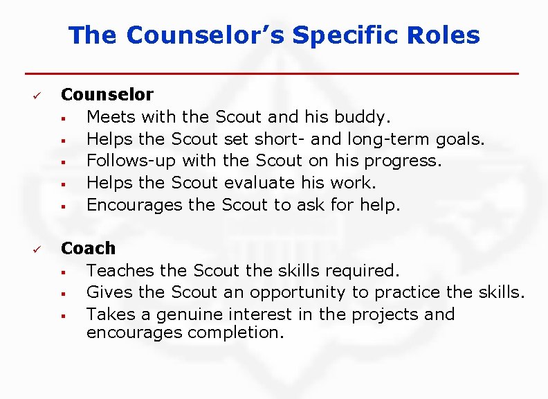 The Counselor’s Specific Roles ü ü Counselor § Meets with the Scout and his