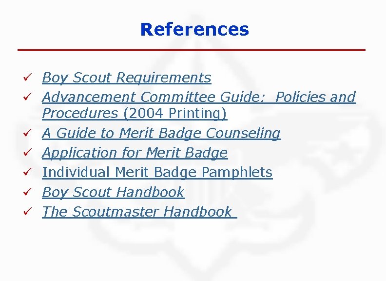 References ü Boy Scout Requirements ü Advancement Committee Guide: Policies and ü ü ü