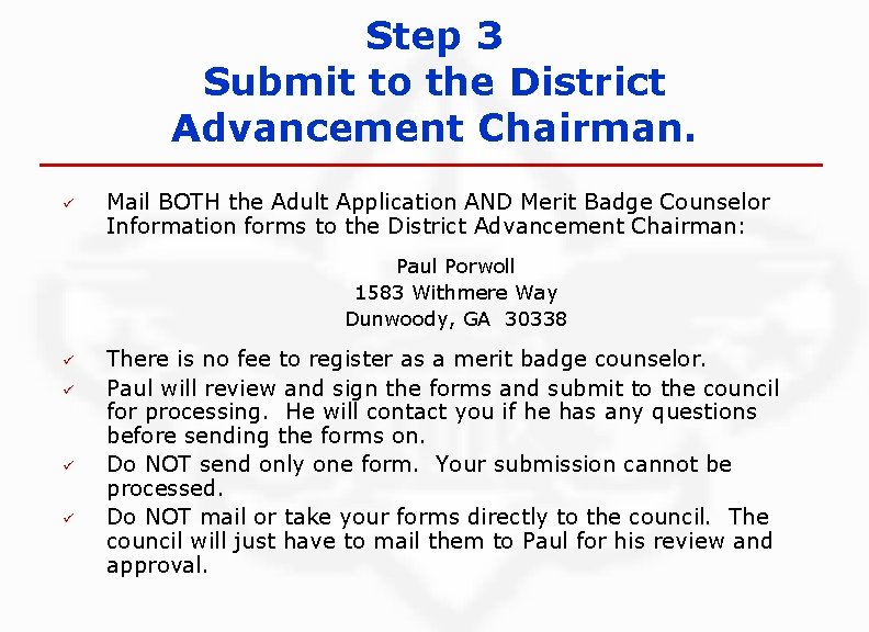 Step 3 Submit to the District Advancement Chairman. ü Mail BOTH the Adult Application