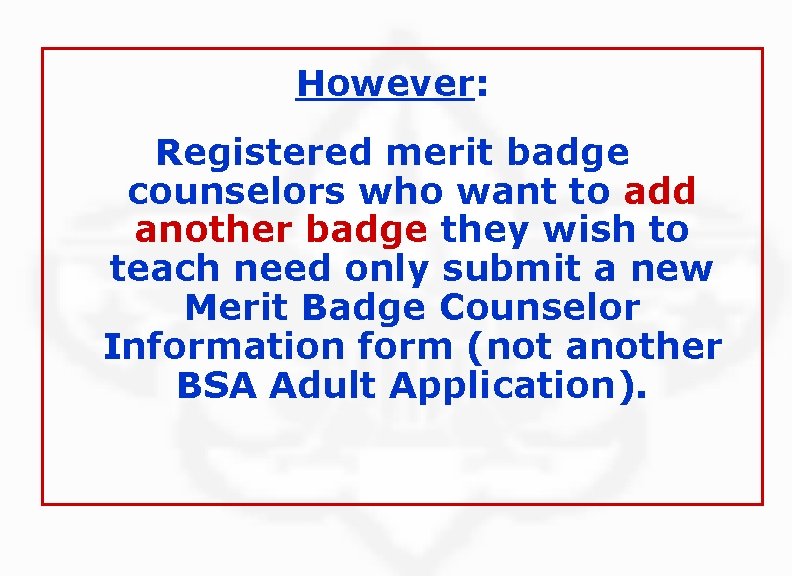However: Registered merit badge counselors who want to add another badge they wish to