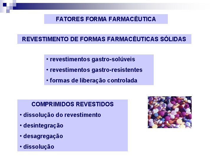 FATORES FORMA FARMACÊUTICA REVESTIMENTO DE FORMAS FARMACÊUTICAS SÓLIDAS • revestimentos gastro-solúveis • revestimentos gastro-resistentes
