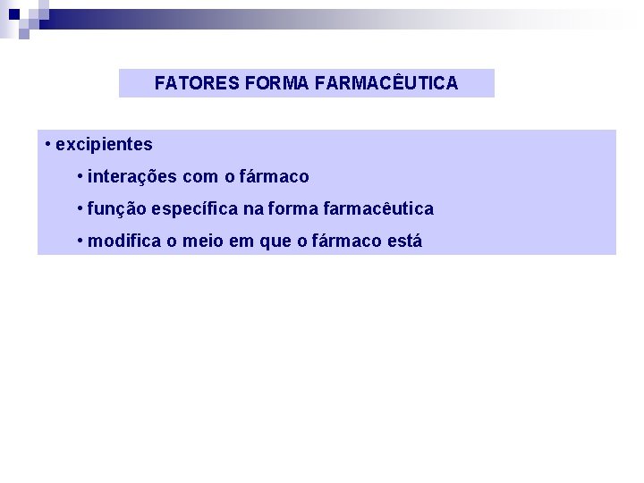 FATORES FORMA FARMACÊUTICA • excipientes • interações com o fármaco • função específica na