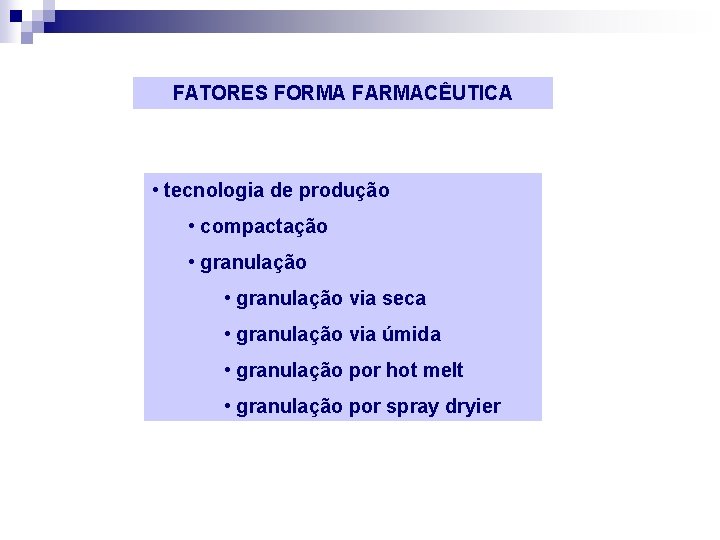 FATORES FORMA FARMACÊUTICA • tecnologia de produção • compactação • granulação via seca •