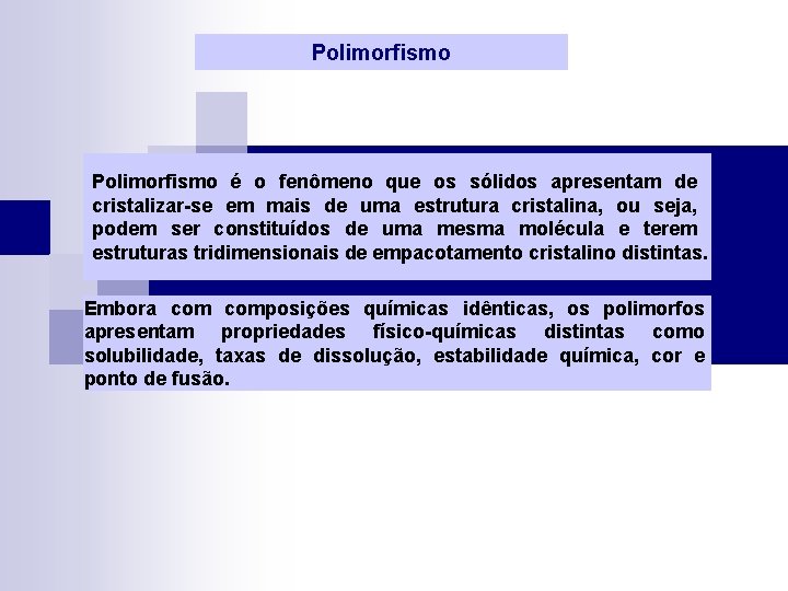 Polimorfismo é o fenômeno que os sólidos apresentam de cristalizar-se em mais de uma
