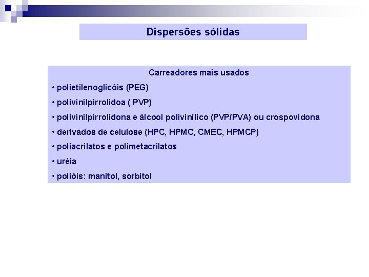 Dispersões sólidas Carreadores mais usados • polietilenoglicóis (PEG) • polivinilpirrolidoa ( PVP) • polivinilpirrolidona
