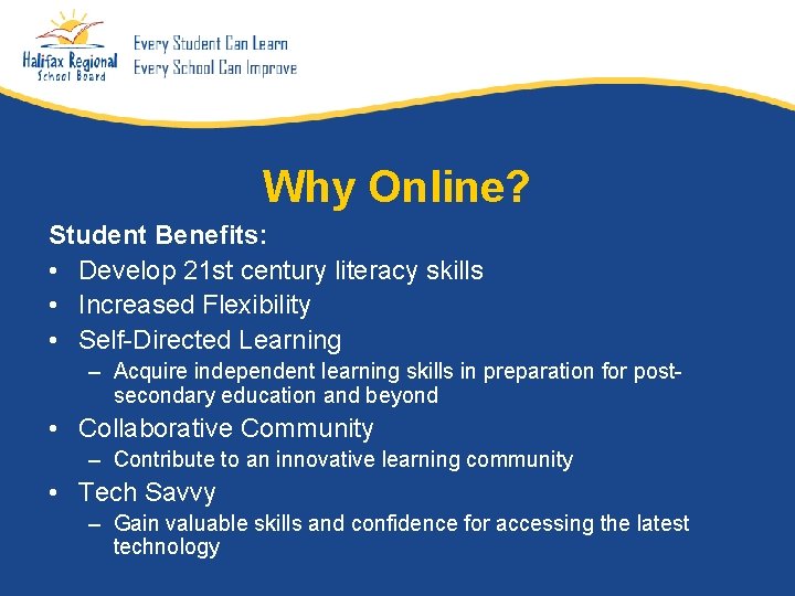 Why Online? Student Benefits: • Develop 21 st century literacy skills • Increased Flexibility