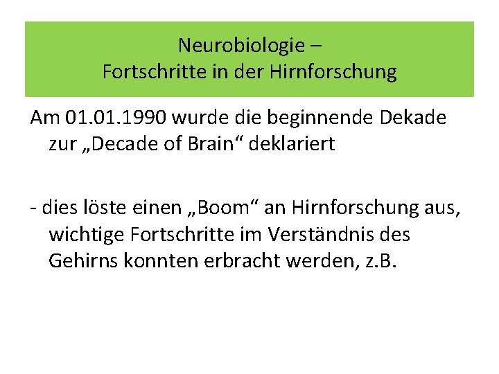 Neurobiologie – Fortschritte in der Hirnforschung Am 01. 1990 wurde die beginnende Dekade zur