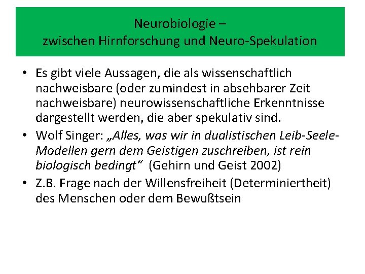 Neurobiologie – zwischen Hirnforschung und Neuro-Spekulation • Es gibt viele Aussagen, die als wissenschaftlich