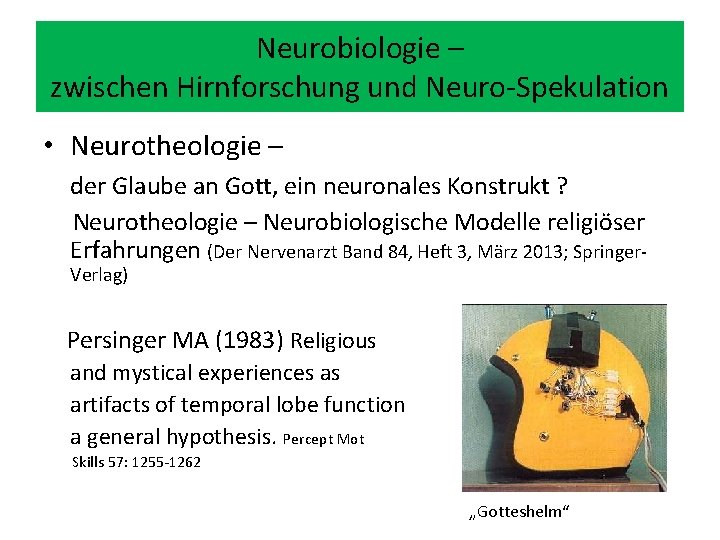 Neurobiologie – zwischen Hirnforschung und Neuro-Spekulation • Neurotheologie – der Glaube an Gott, ein