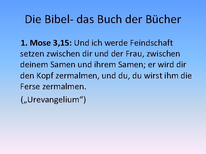 Die Bibel- das Buch der Bücher 1. Mose 3, 15: Und ich werde Feindschaft