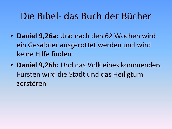 Die Bibel- das Buch der Bücher • Daniel 9, 26 a: Und nach den