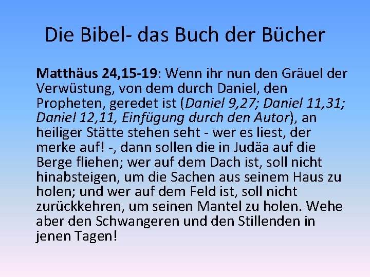 Die Bibel- das Buch der Bücher Matthäus 24, 15 -19: Wenn ihr nun den