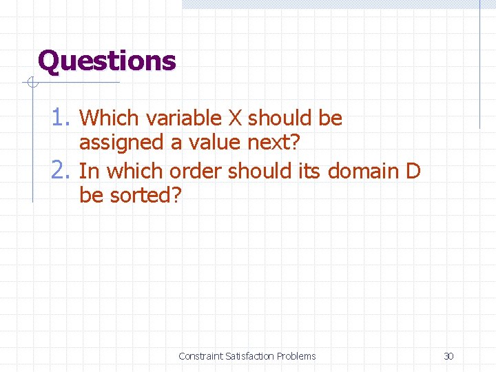 Questions 1. Which variable X should be assigned a value next? 2. In which