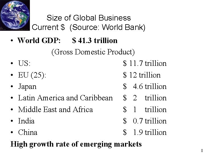 Size of Global Business Current $ (Source: World Bank) • World GDP: $ 41.