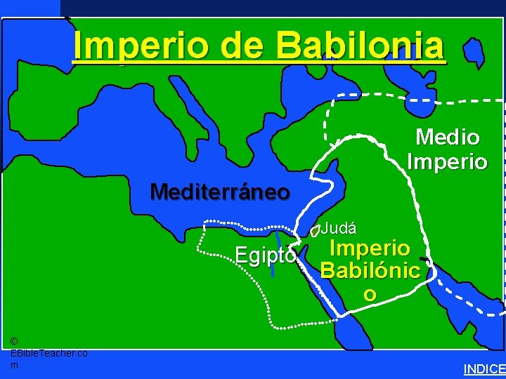 Imperio de Babilonia Babylonian Empire Medio Imperio Mediterráneo Judá Egipto © EBible. Teacher. co