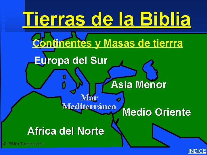 Tierras de la Biblia Continents & Land Masses Continentes y Masas de tierrra Europa