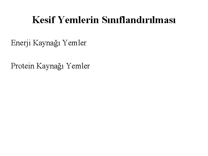 Kesif Yemlerin Sınıflandırılması Enerji Kaynağı Yemler Protein Kaynağı Yemler 