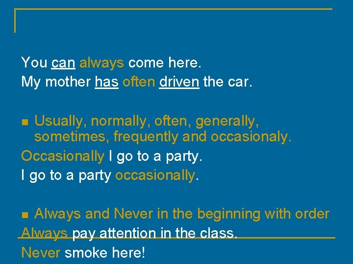 You can always come here. My mother has often driven the car. Usually, normally,