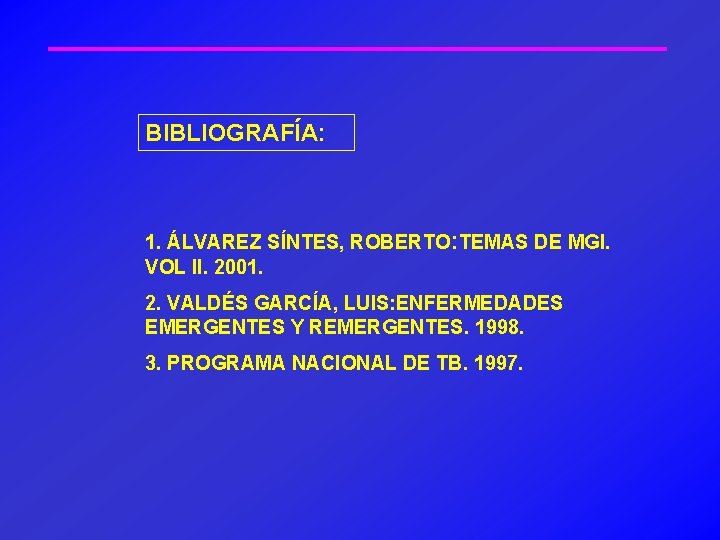BIBLIOGRAFÍA: 1. ÁLVAREZ SÍNTES, ROBERTO: TEMAS DE MGI. VOL II. 2001. 2. VALDÉS GARCÍA,