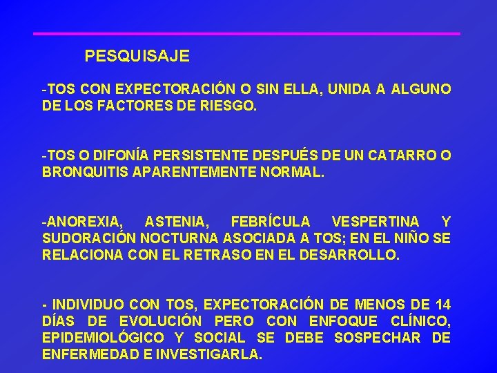 PESQUISAJE -TOS CON EXPECTORACIÓN O SIN ELLA, UNIDA A ALGUNO DE LOS FACTORES DE
