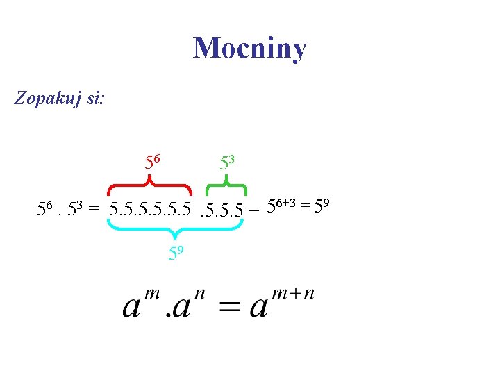 Mocniny Zopakuj si: 56 53 56. 53 = 5. 5. 5 = 56+3 =