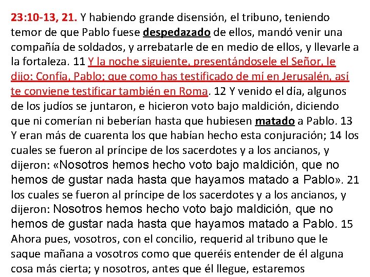 23: 10 -13, 21. Y habiendo grande disensión, el tribuno, teniendo temor de que