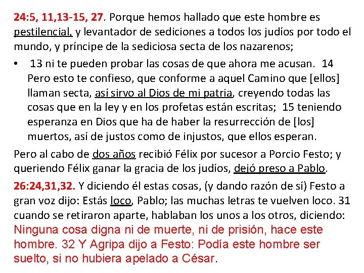 24: 5, 11, 13 -15, 27. Porque hemos hallado que este hombre es pestilencial,