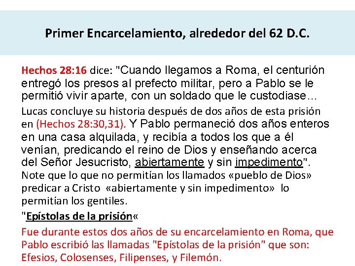 Primer Encarcelamiento, alrededor del 62 D. C. Hechos 28: 16 dice: "Cuando llegamos a