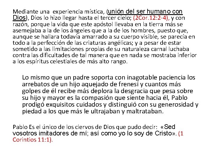 Mediante una experiencia mística, (unión del ser humano con Dios), Dios lo hizo llegar