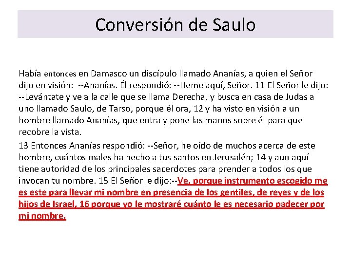 Conversión de Saulo Había entonces en Damasco un discípulo llamado Ananías, a quien el