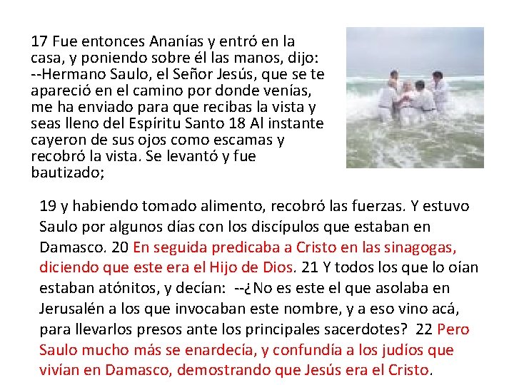 17 Fue entonces Ananías y entró en la casa, y poniendo sobre él las