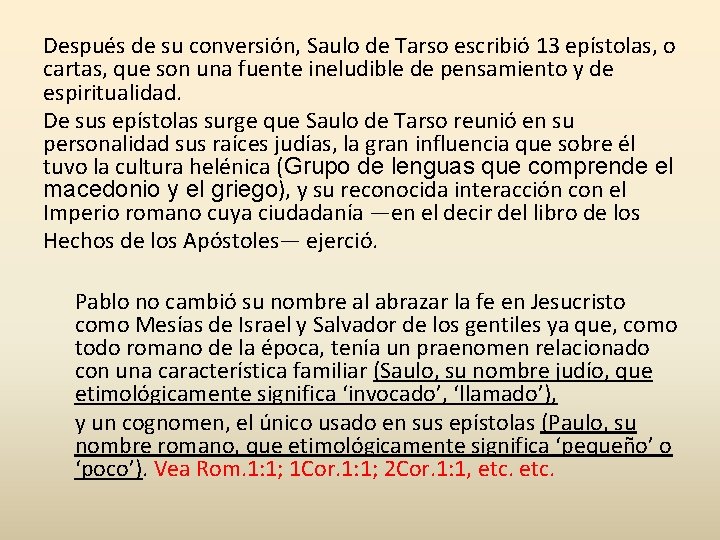 Después de su conversión, Saulo de Tarso escribió 13 epístolas, o cartas, que son