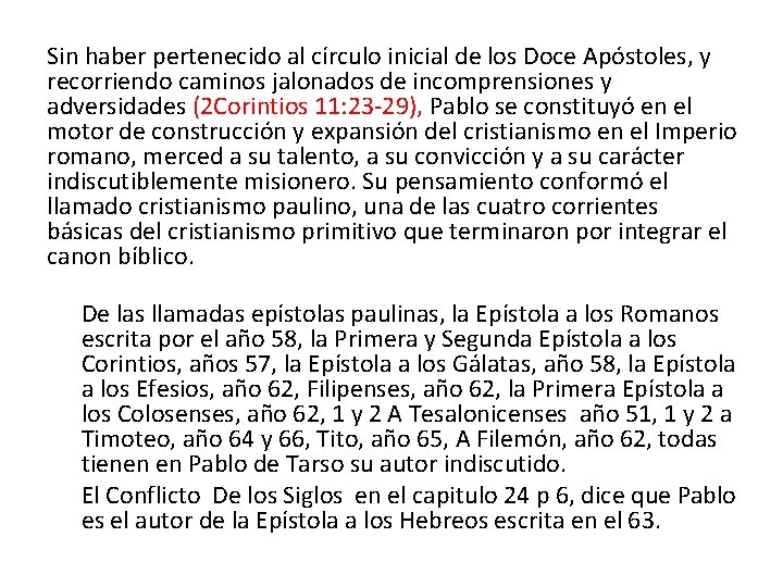 Sin haber pertenecido al círculo inicial de los Doce Apóstoles, y recorriendo caminos jalonados