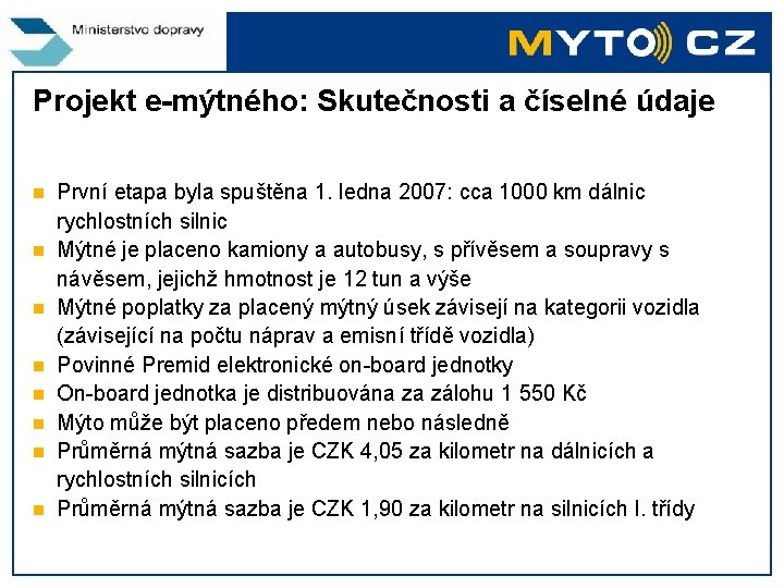 Projekt e-mýtného: Skutečnosti a číselné údaje n n n n První etapa byla spuštěna