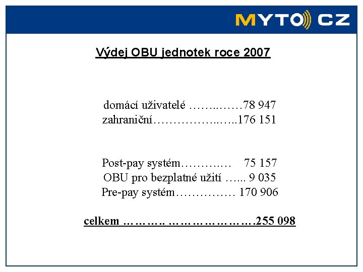 Výdej OBU jednotek roce 2007 domácí uživatelé ……. . …… 78 947 zahraniční……………. .