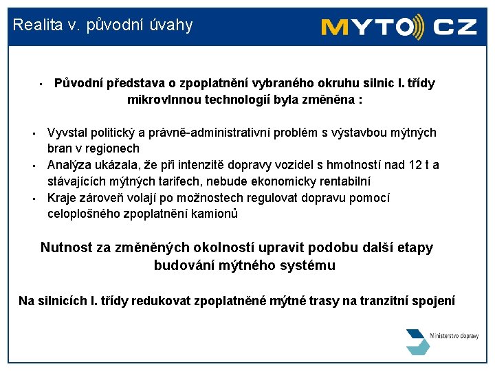 Realita v. původní úvahy • • Původní představa o zpoplatnění vybraného okruhu silnic I.