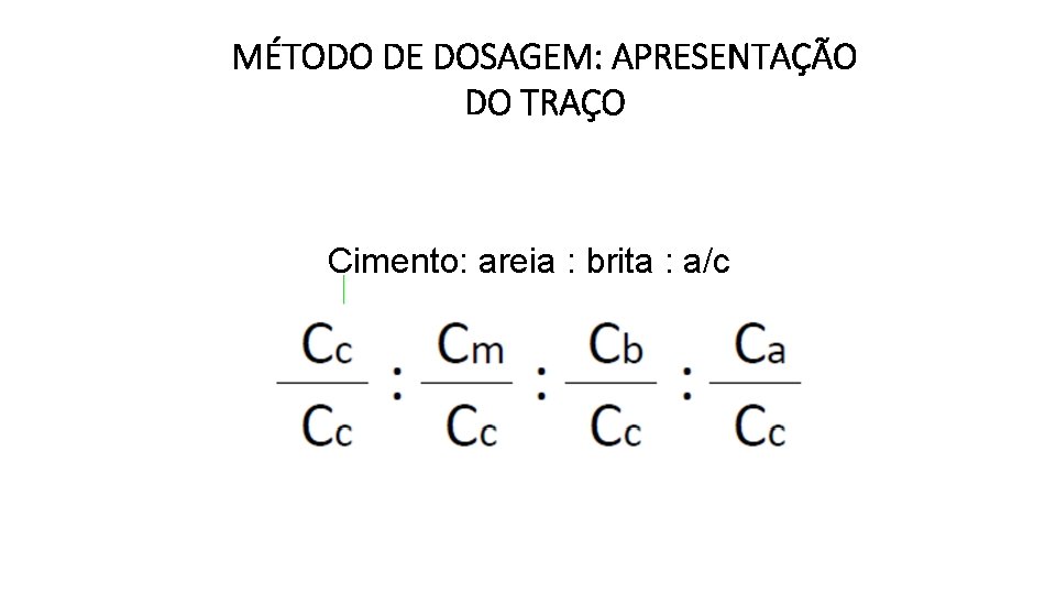 MÉTODO DE DOSAGEM: APRESENTAÇÃO DO TRAÇO Cimento: areia : brita : a/c 