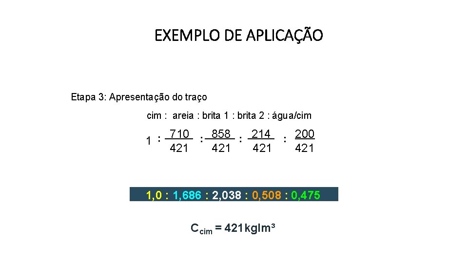 EXEMPLO DE APLICAÇÃO Etapa 3: Apresentação do traço cim : areia : brita 1