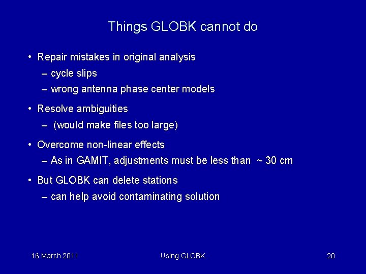 Things GLOBK cannot do • Repair mistakes in original analysis – cycle slips –