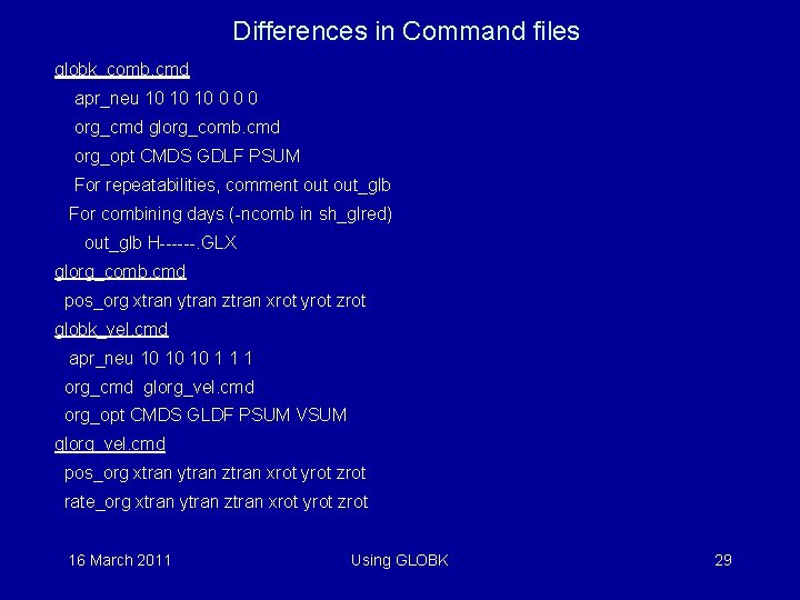 Differences in Command files globk_comb. cmd apr_neu 10 10 10 0 org_cmd glorg_comb. cmd