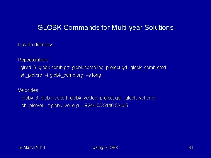 GLOBK Commands for Multi-year Solutions In /voln directory: Repeatabilities glred 6 globk. comb. prt