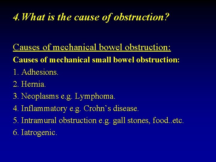 4. What is the cause of obstruction? Causes of mechanical bowel obstruction: Causes of