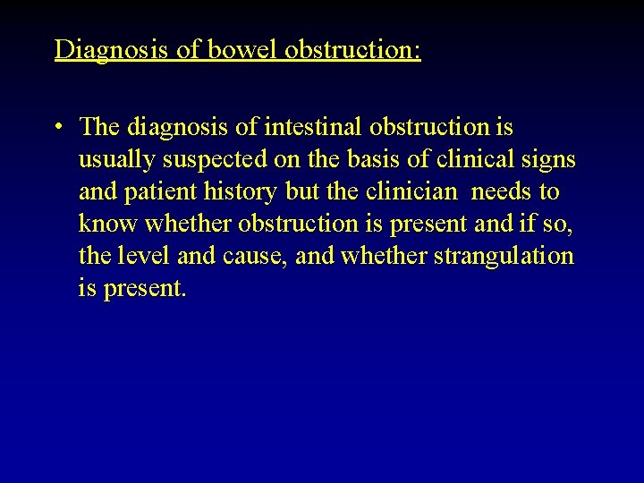 Diagnosis of bowel obstruction: • The diagnosis of intestinal obstruction is usually suspected on