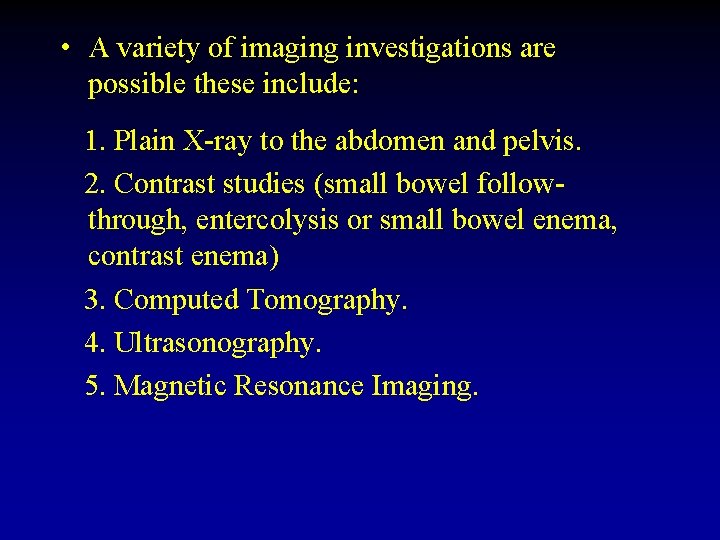  • A variety of imaging investigations are possible these include: 1. Plain X-ray