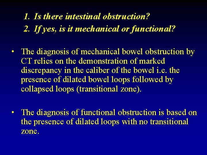 1. Is there intestinal obstruction? 2. If yes, is it mechanical or functional? •