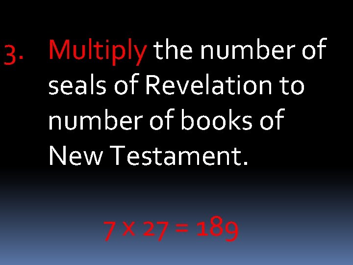 3. Multiply the number of seals of Revelation to number of books of New